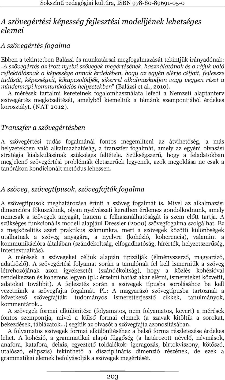 vagy vegyen részt a mindennapi kommunikációs helyzetekben (Balázsi et al., 2010).