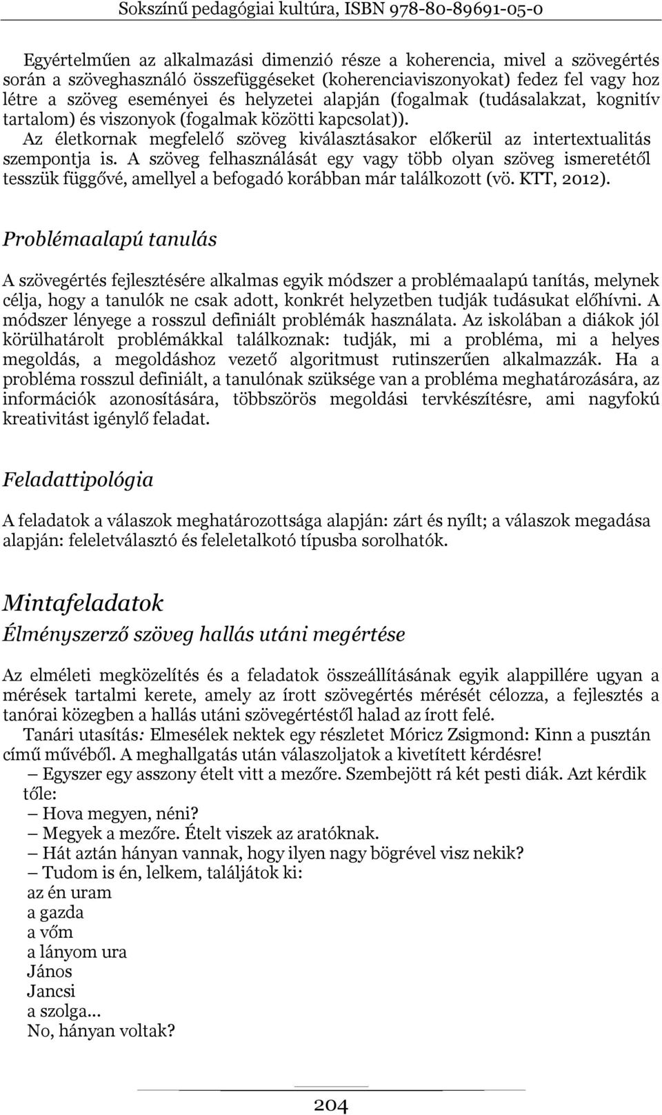 A szöveg felhasználását egy vagy több olyan szöveg ismeretétől tesszük függővé, amellyel a befogadó korábban már találkozott (vö. KTT, 2012).