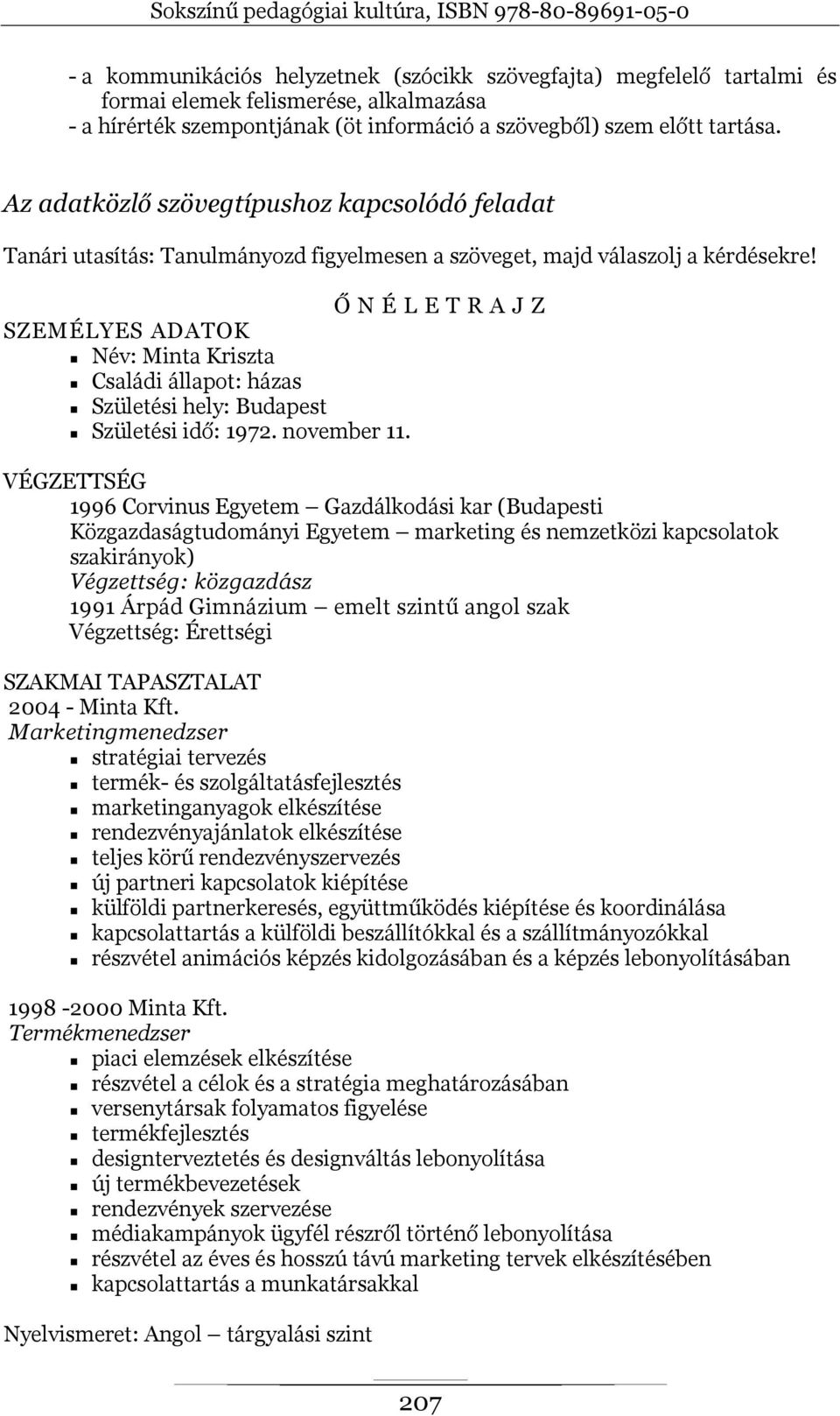 Ő N É L E T R A J Z SZEMÉLYES ADATOK Név: Minta Kriszta Családi állapot: házas Születési hely: Budapest Születési idő: 1972. november 11.