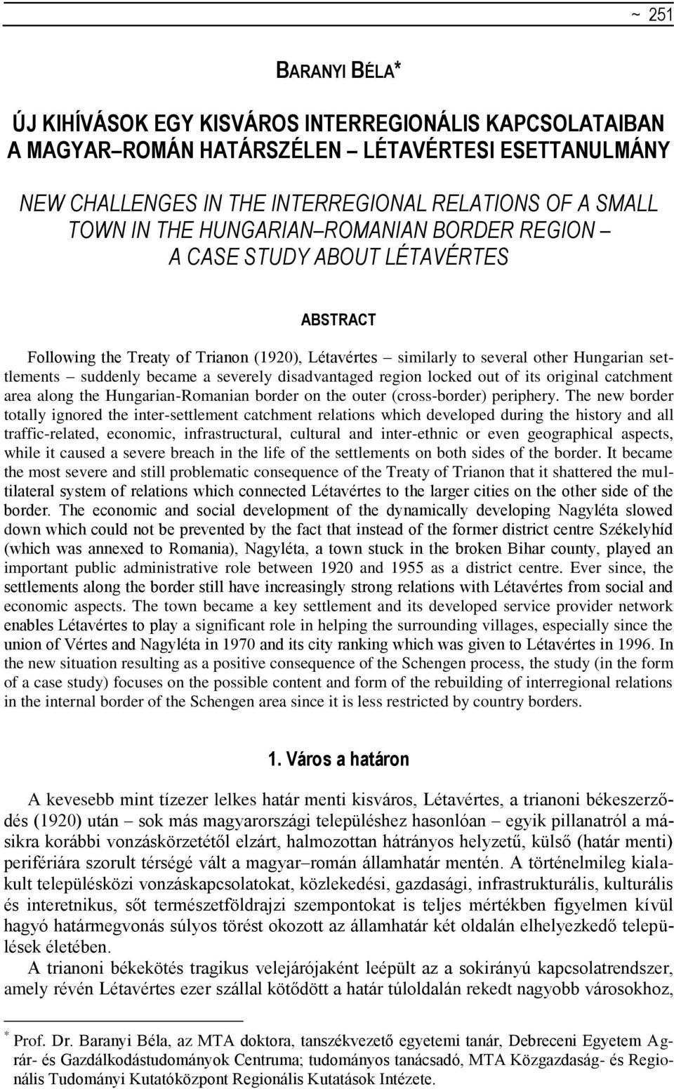 disadvantaged region locked out of its original catchment area along the Hungarian-Romanian border on the outer (cross-border) periphery.