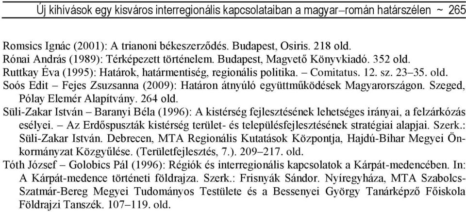 Szeged, Pólay Elemér Alapítvány. 264 old. Süli-Zakar István Baranyi Béla (1996): A kistérség fejlesztésének lehetséges irányai, a felzárkózás esélyei.
