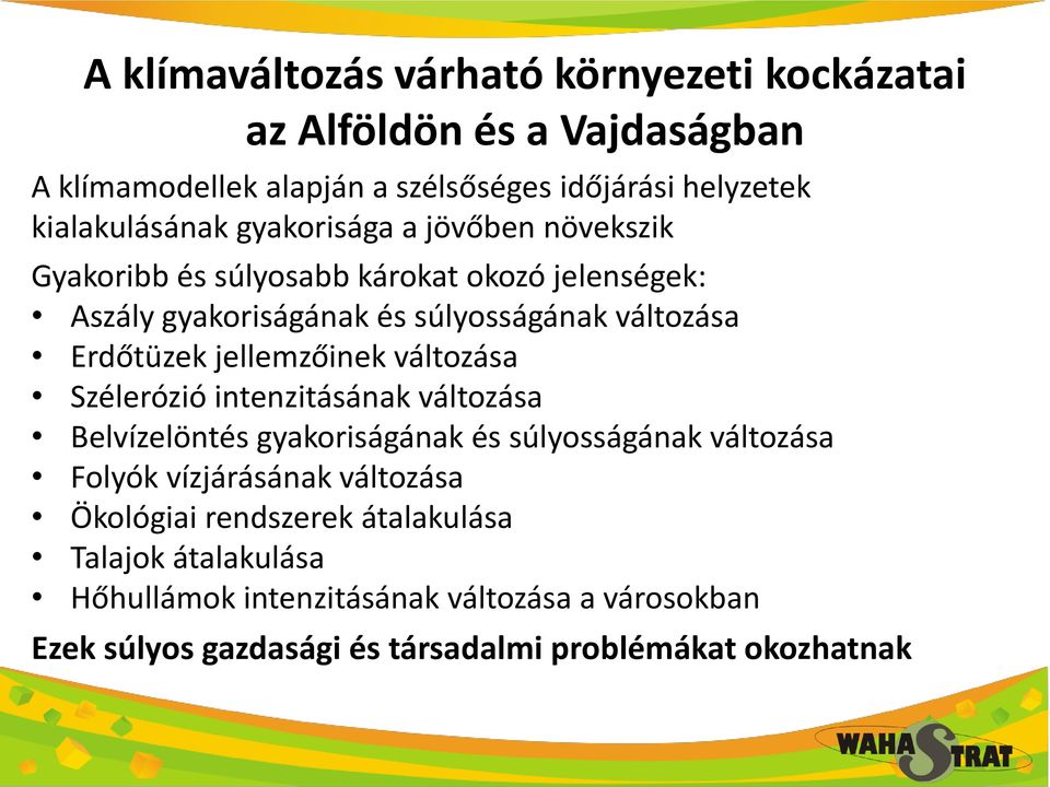 jellemzőinek változása Szélerózió intenzitásának változása Belvízelöntés gyakoriságának és súlyosságának változása Folyók vízjárásának változása