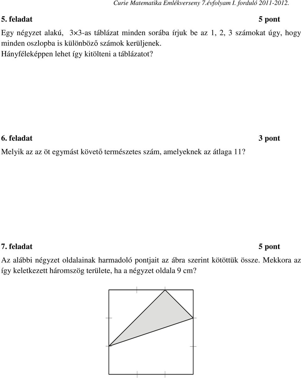 számok kerüljenek. Hányféleképpen lehet így kitölteni a táblázatot? 6.