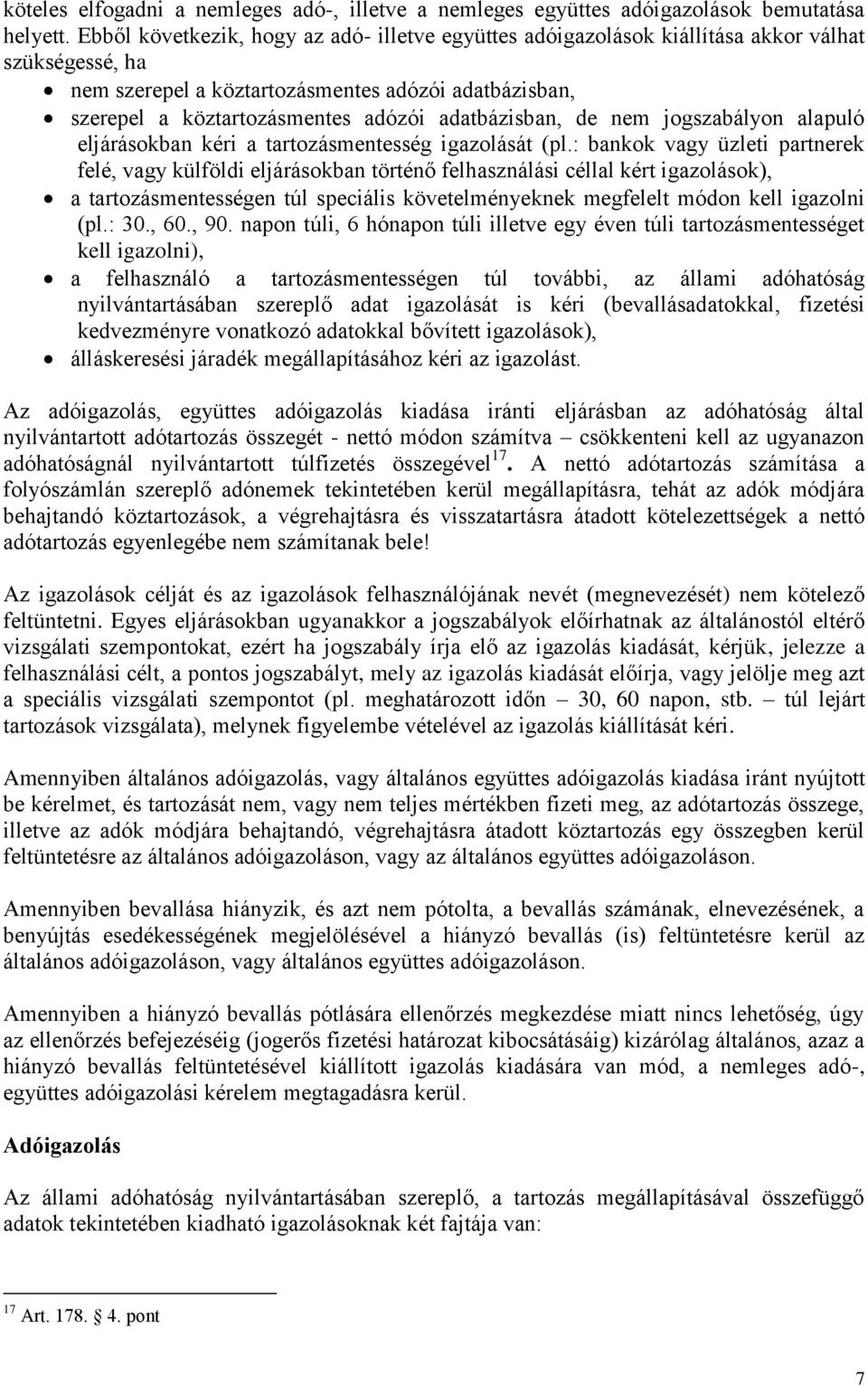 adatbázisban, de nem jogszabályon alapuló eljárásokban kéri a tartozásmentesség igazolását (pl.