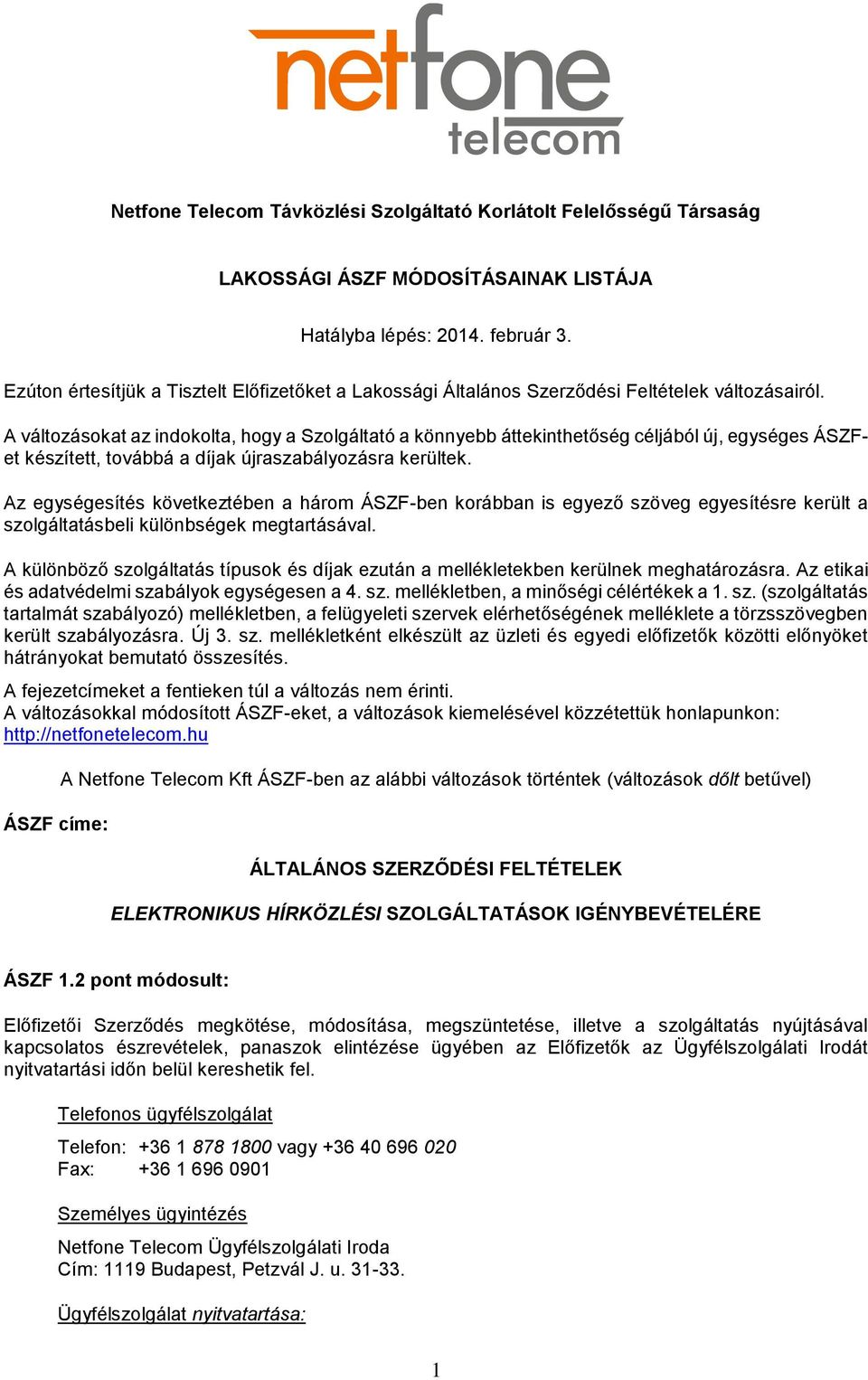 A változásokat az indokolta, hogy a Szolgáltató a könnyebb áttekinthetőség céljából új, egységes ÁSZFet készített, továbbá a díjak újraszabályozásra kerültek.