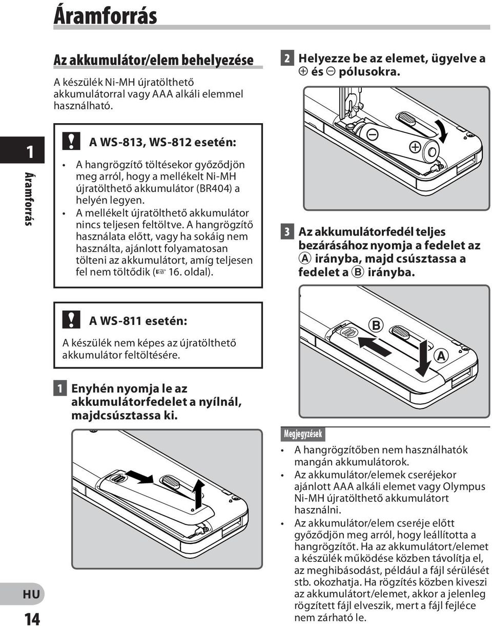 A mellékelt újratölthető akkumulátor nincs teljesen feltöltve.