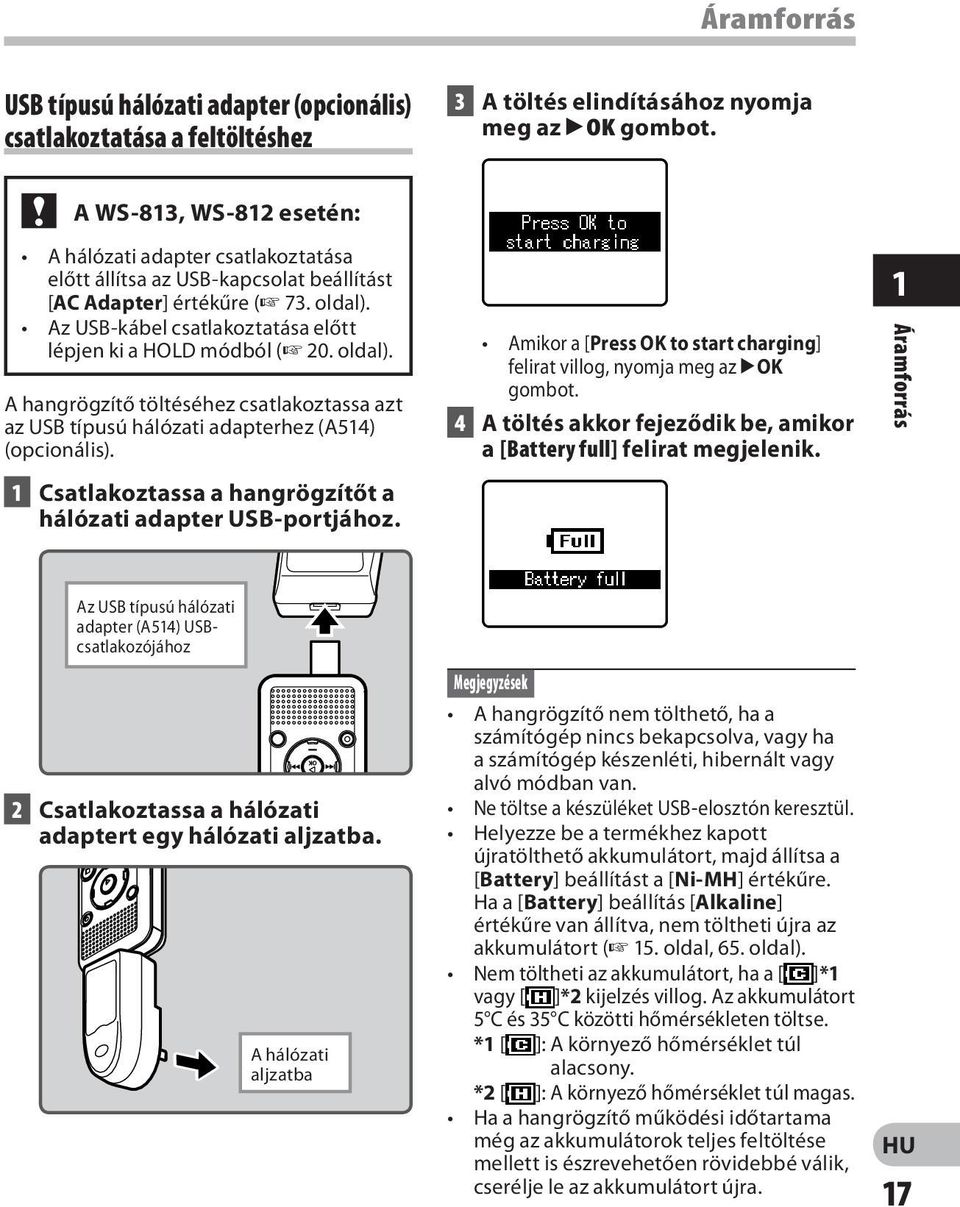 Az USB-kábel csatlakoztatása előtt lépjen ki a HOLD módból ( 20. oldal). A hangrögzítő töltéséhez csatlakoztassa azt az USB típusú hálózati adapterhez (A514) (opcionális).