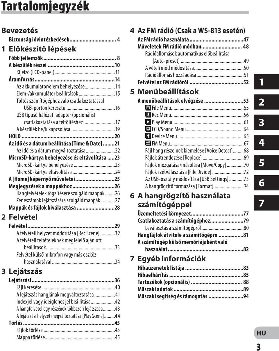 ..17 A készülék be/kikapcsolása...19 HOLD...20 Az idő és a dátum beállítása [Time & Date]...21 Az idő és a dátum megváltoztatása...22 MicroSD-kártya behelyezése és eltávolítása.