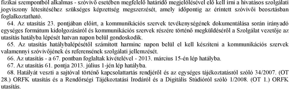 pontjában előírt, a kommunikációs szervek tevékenységének dokumentálása során irányadó egységes formátum kidolgozásáról és kommunikációs szervek részére történő megküldéséről a Szolgálat vezetője az