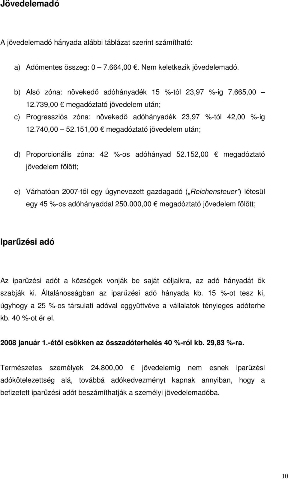 151,00 megadóztató jövedelem után; d) Proporcionális zóna: 42 %-os adóhányad 52.