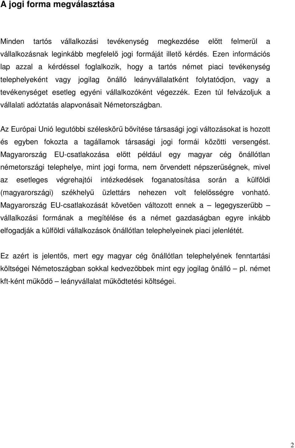 vállalkozóként végezzék. Ezen túl felvázoljuk a vállalati adóztatás alapvonásait Németországban.