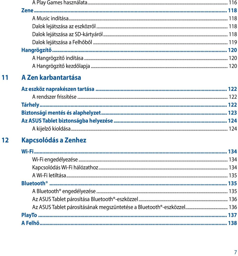 .. 122 Biztonsági mentés és alaphelyzet... 123 Az ASUS Tablet biztonságba helyezése... 124 A kijelző kioldása... 124 12 Kapcsolódás a Zenhez Wi-Fi... 134 Wi-Fi engedélyezése.