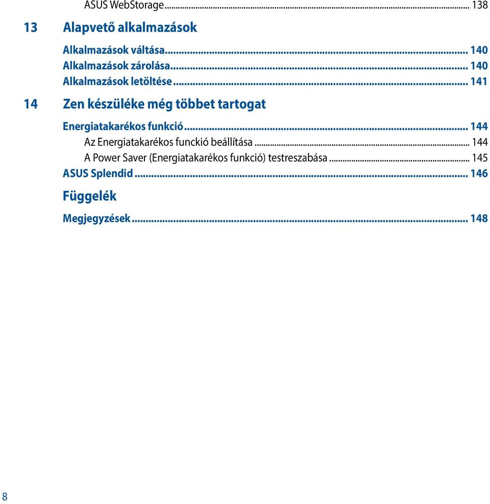 .. 141 14 Zen készüléke még többet tartogat Energiatakarékos funkció.