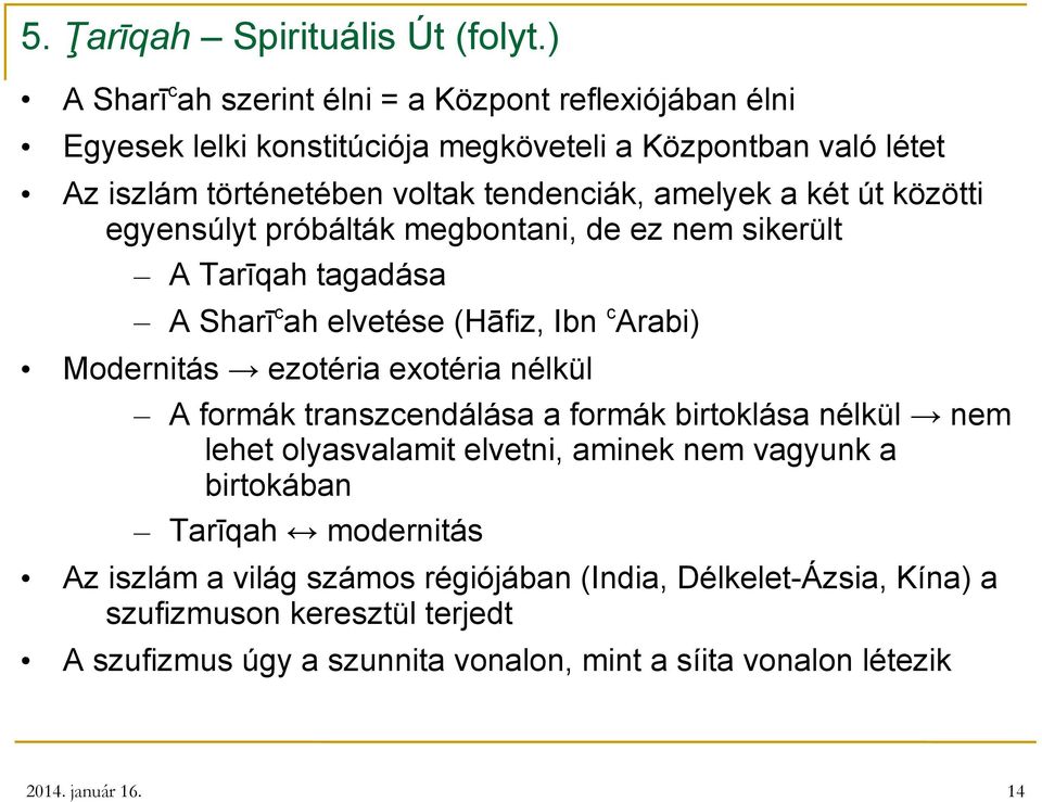 amelyek a két út közötti egyensúlyt próbálták megbontani, de ez nem sikerült A Tarīqah tagadása A Sharīcah elvetése (Hāfiz, Ibn carabi) Modernitás ezotéria exotéria