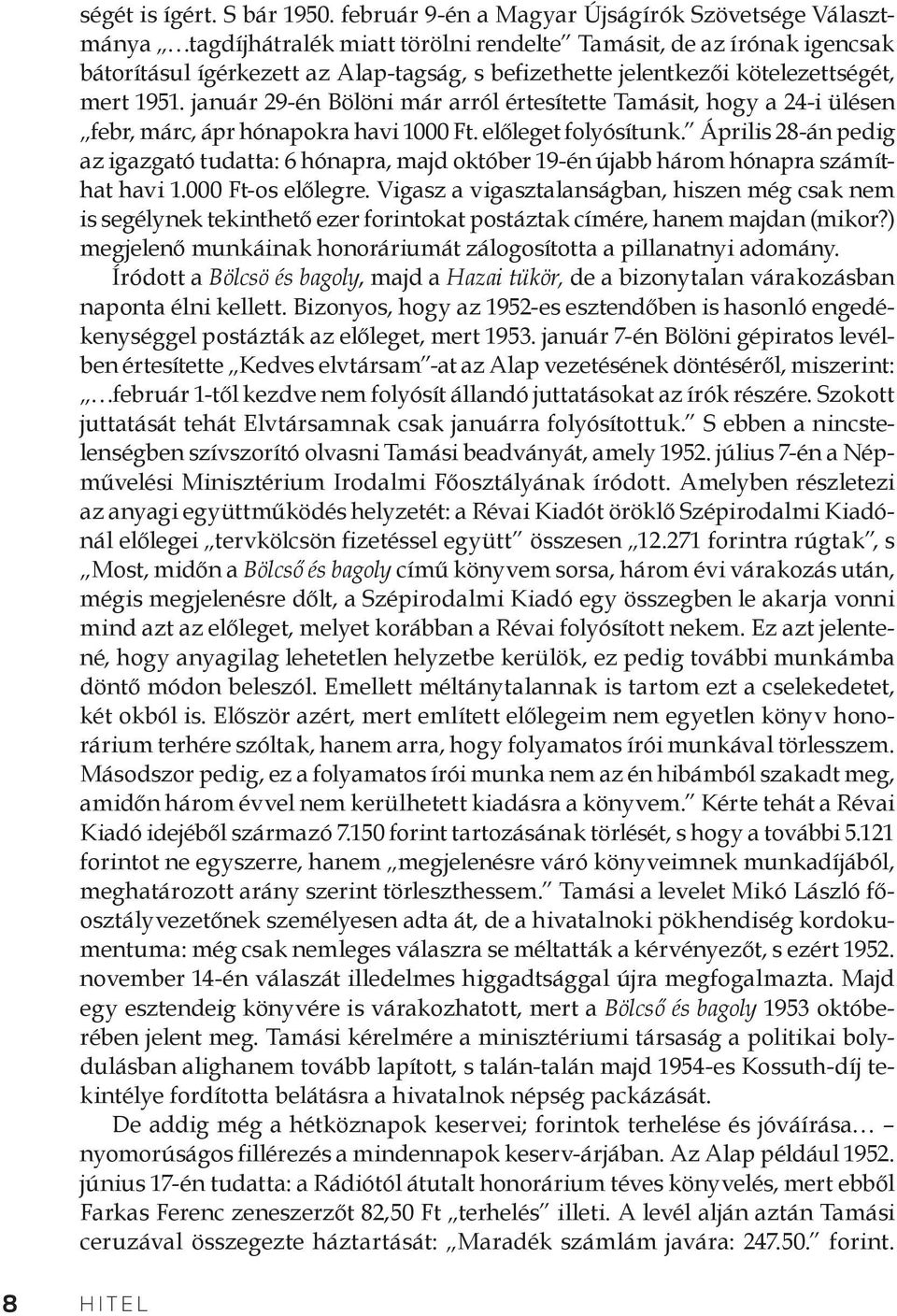 kötelezettségét, mert 1951. január 29-én Bölöni már arról értesítette Tamásit, hogy a 24-i ülésen febr, márc, ápr hónapokra havi 1000 Ft. előleget folyósítunk.