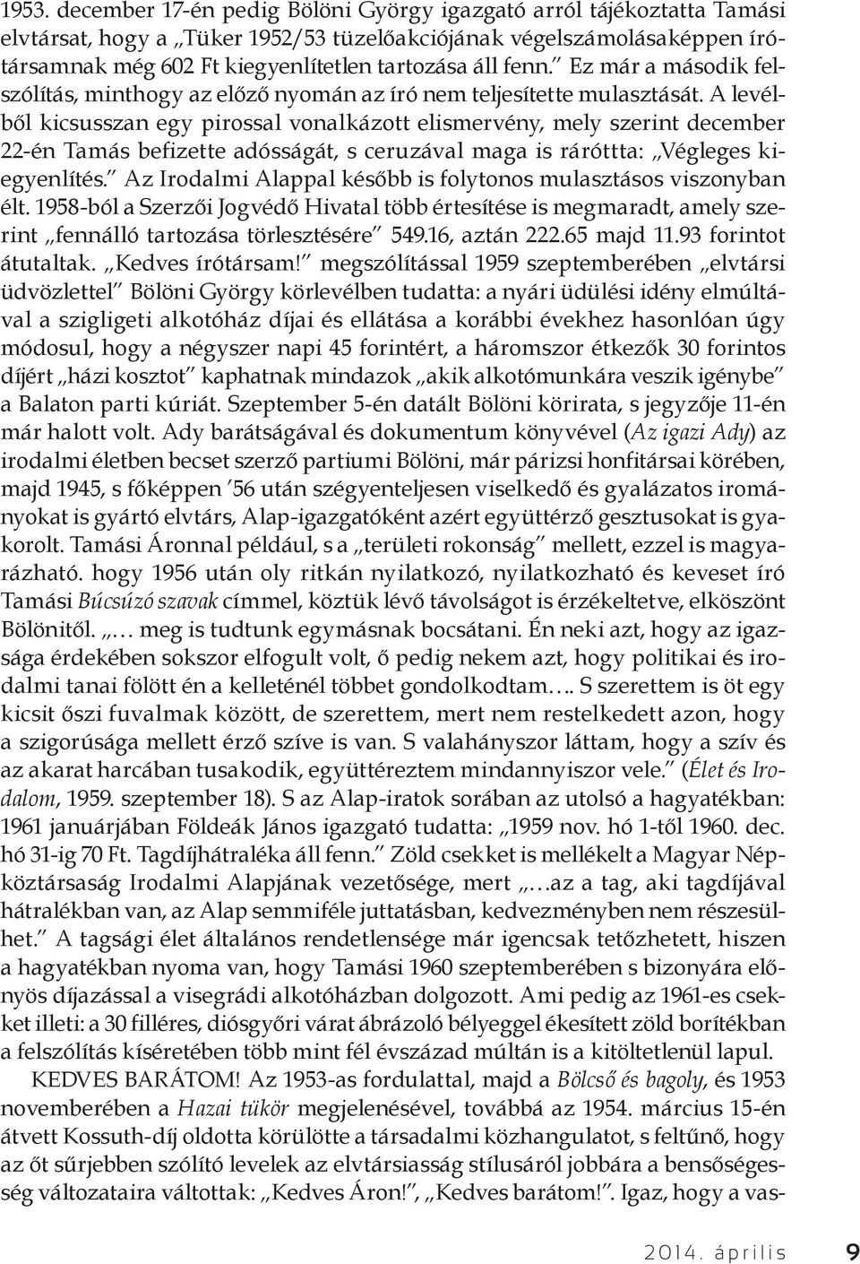 A levélből kicsusszan egy pirossal vonalkázott elismervény, mely szerint december 22-én Tamás befizette adósságát, s ceruzával maga is ráróttta: Végleges kiegyenlítés.