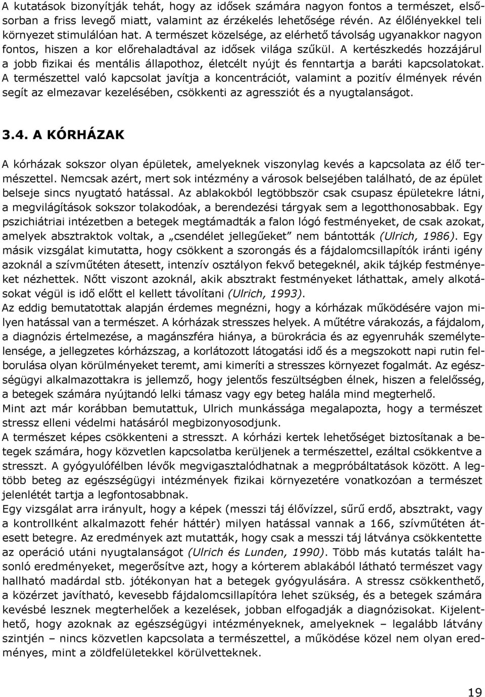 A kertészkedés hozzájárul a jobb fizikai és mentális állapothoz, életcélt nyújt és fenntartja a baráti kapcsolatokat.