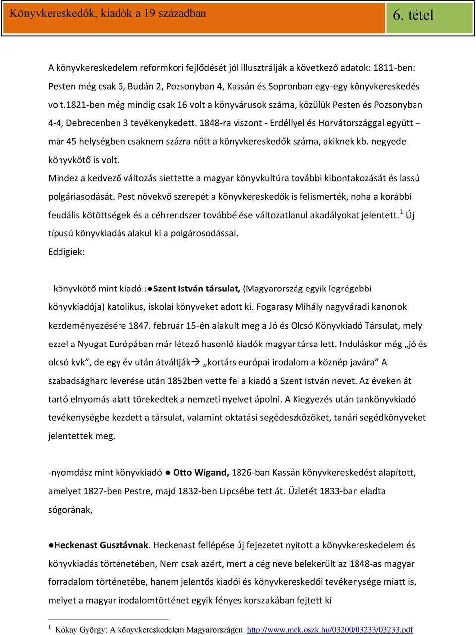 1848-ra viszont - Erdéllyel és Horvátországgal együtt már 45 helységben csaknem százra nőtt a könyvkereskedők száma, akiknek kb. negyede könyvkötő is volt.