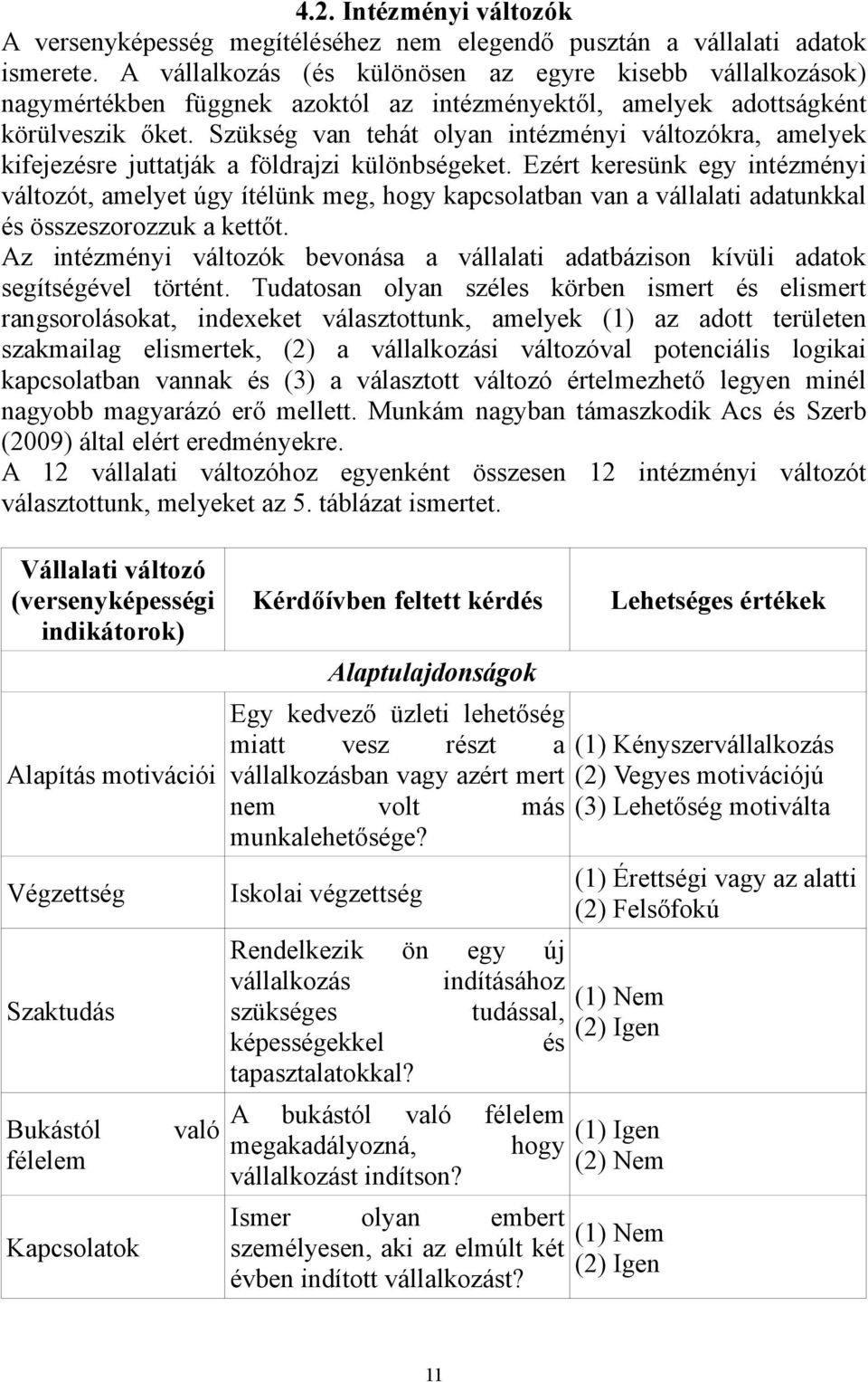 Szükség van tehát olyan intézményi változókra, amelyek kifejezésre juttatják a földrajzi különbségeket.