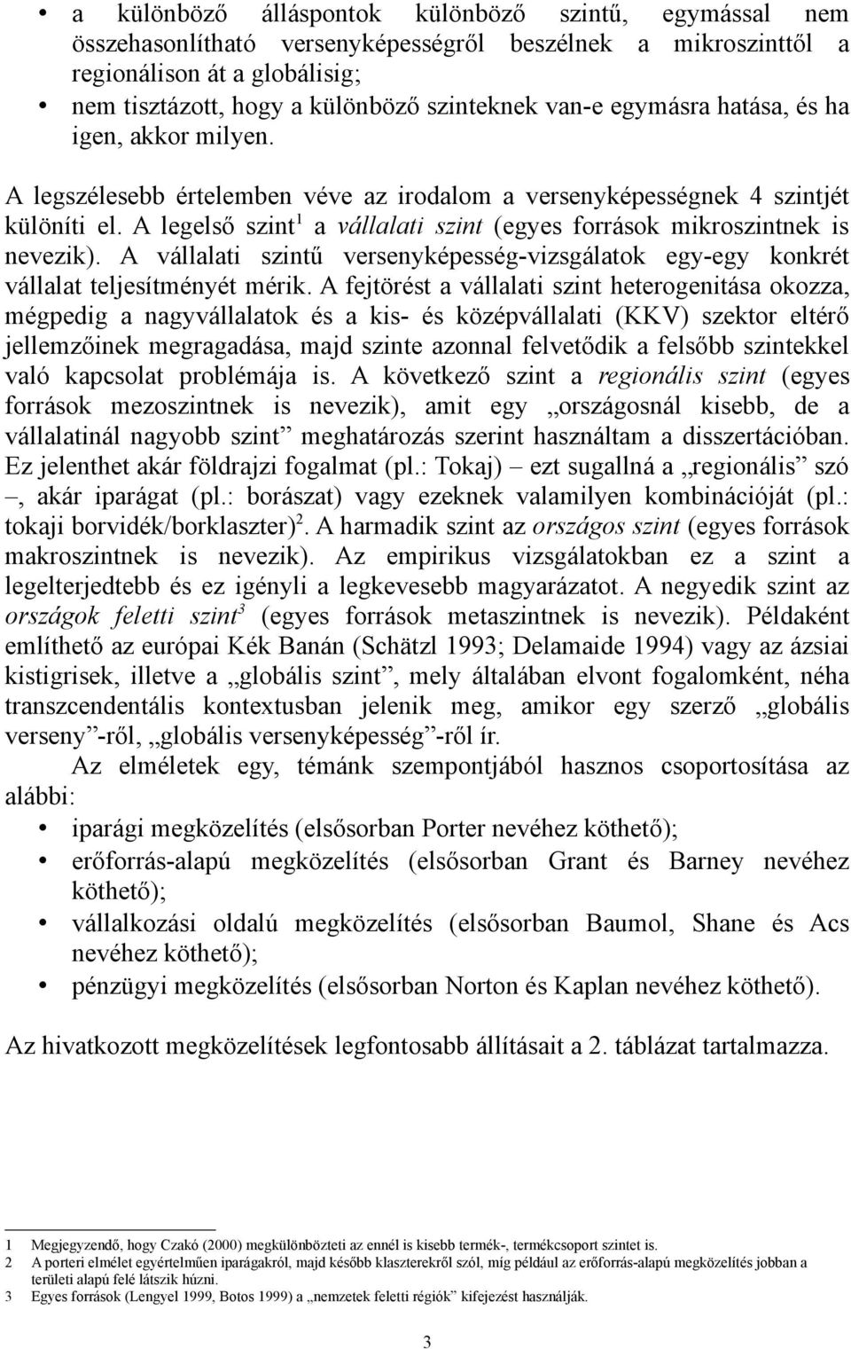 A legelső szint 1 a vállalati szint (egyes források mikroszintnek is nevezik). A vállalati szintű versenyképesség-vizsgálatok egy-egy konkrét vállalat teljesítményét mérik.