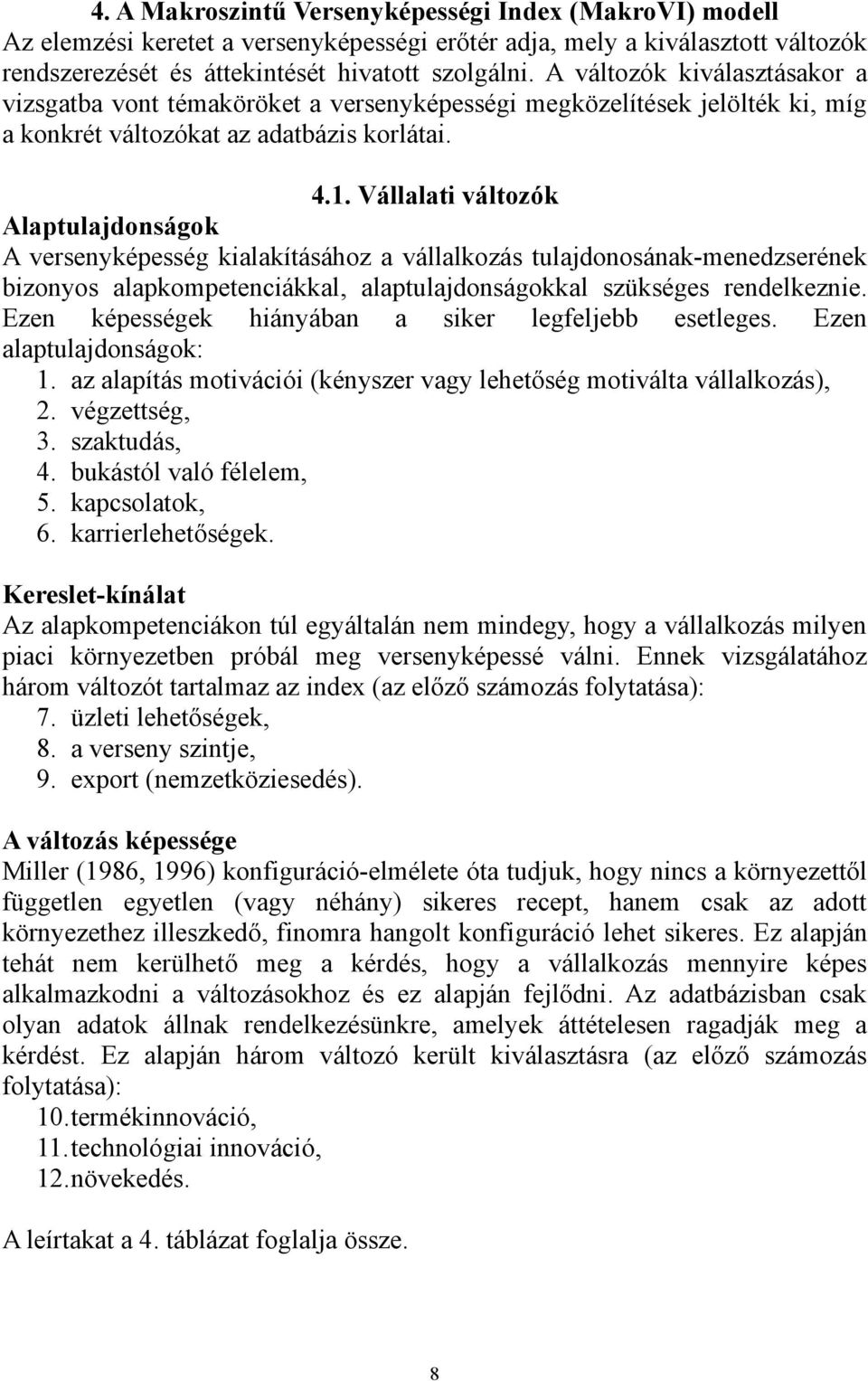 Vállalati változók Alaptulajdonságok A versenyképesség kialakításához a vállalkozás tulajdonosának-menedzserének bizonyos alapkompetenciákkal, alaptulajdonságokkal szükséges rendelkeznie.