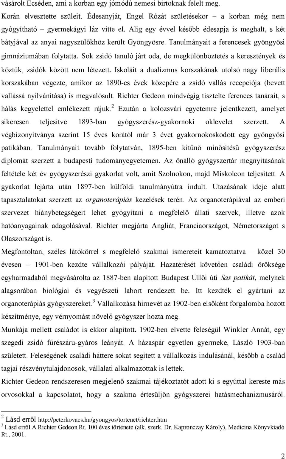 Sok zsidó tanuló járt oda, de megkülönböztetés a keresztények és köztük, zsidók között nem létezett.