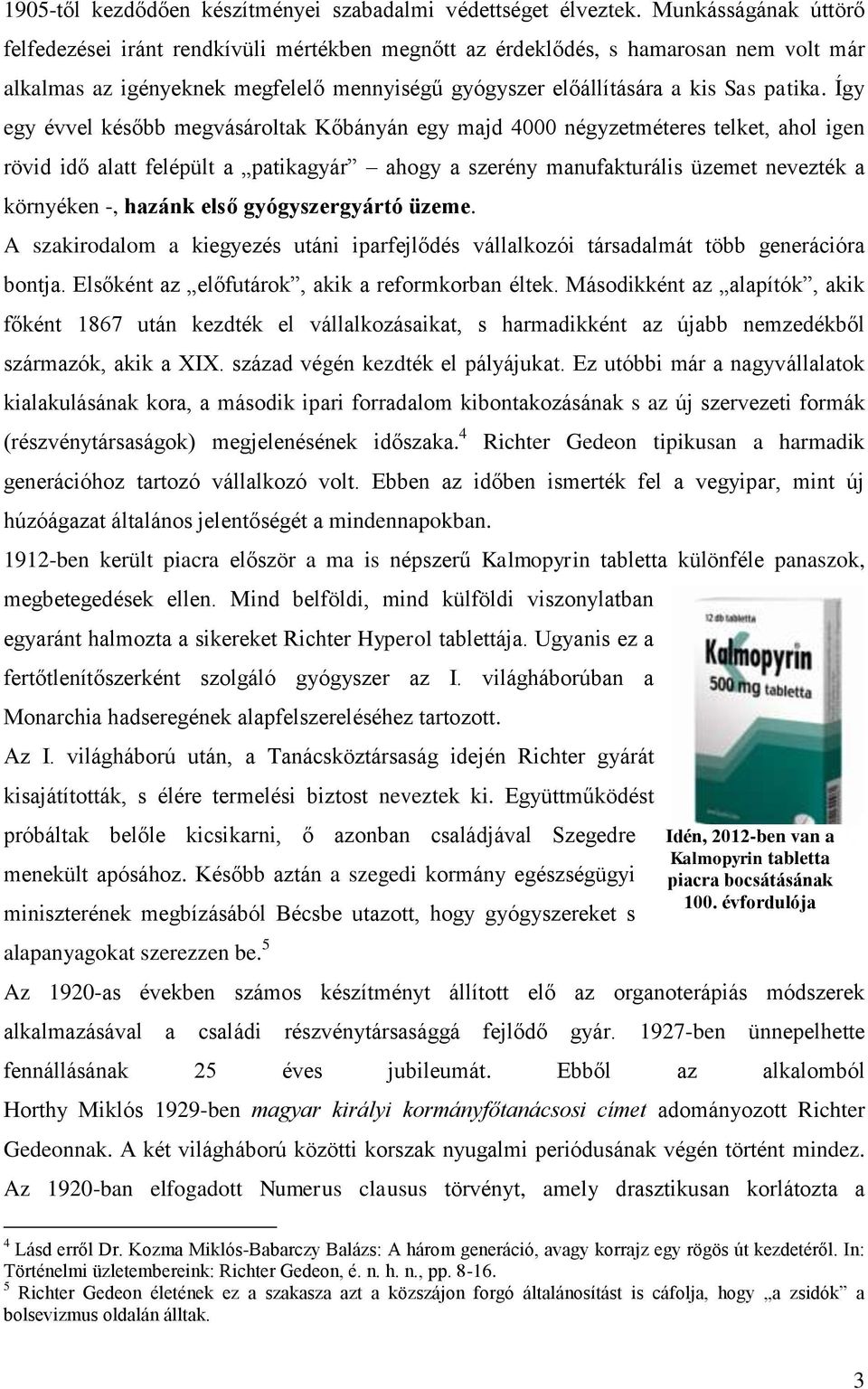 Így egy évvel később megvásároltak Kőbányán egy majd 4000 négyzetméteres telket, ahol igen rövid idő alatt felépült a patikagyár ahogy a szerény manufakturális üzemet nevezték a környéken -, hazánk