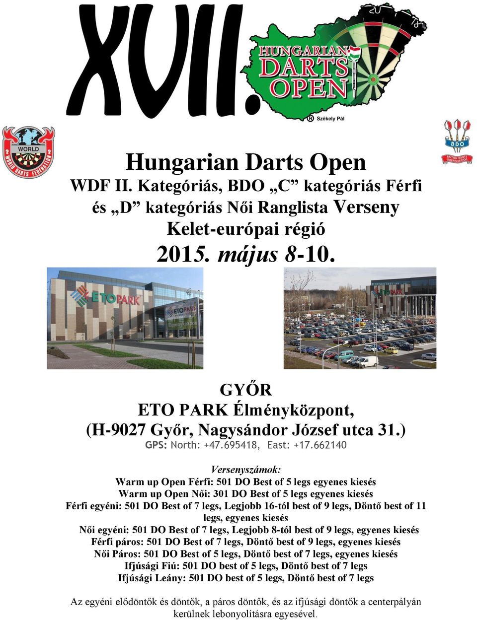 662140 Versenyszámok: Warm up Open Férfi: 501 DO Best of 5 legs egyenes kiesés Warm up Open Női: 301 DO Best of 5 legs egyenes kiesés Férfi egyéni: 501 DO Best of 7 legs, Legjobb 16-tól best of 9