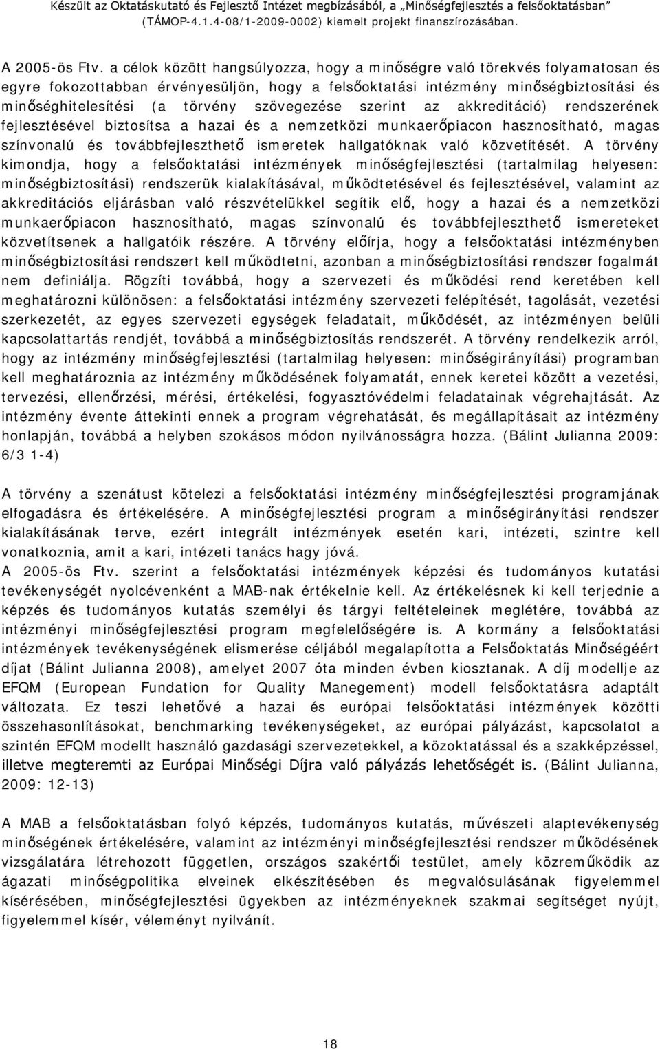 szövegezése szerint az akkreditáció) rendszerének fejlesztésével biztosítsa a hazai és a nemzetközi munkaerőpiacon hasznosítható, magas színvonalú és továbbfejleszthető ismeretek hallgatóknak való