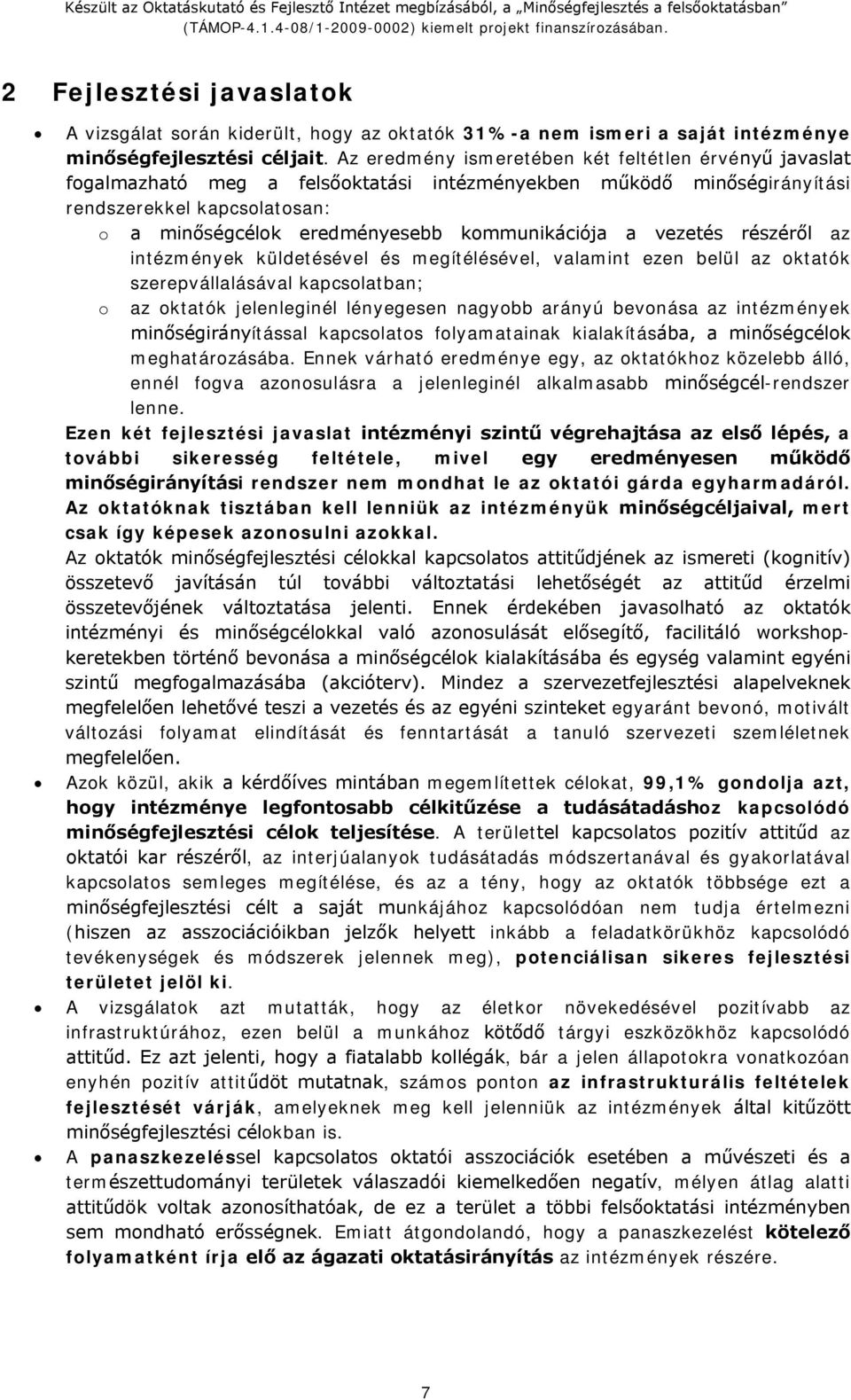 kommunikációja a vezetés részéről az intézmények küldetésével és megítélésével, valamint ezen belül az oktatók szerepvállalásával kapcsolatban; o az oktatók jelenleginél lényegesen nagyobb arányú