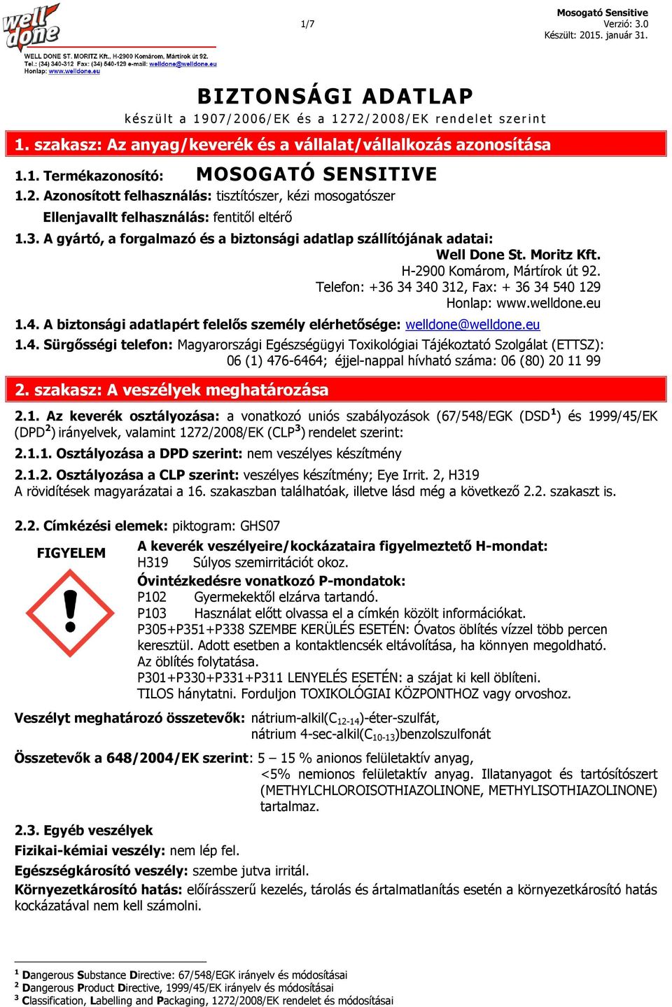 Azonosított felhasználás: tisztítószer, kézi mosogatószer Ellenjavallt felhasználás: fentitől eltérő 1.3. A gyártó, a forgalmazó és a biztonsági adatlap szállítójának adatai: Well Done St. Moritz Kft.