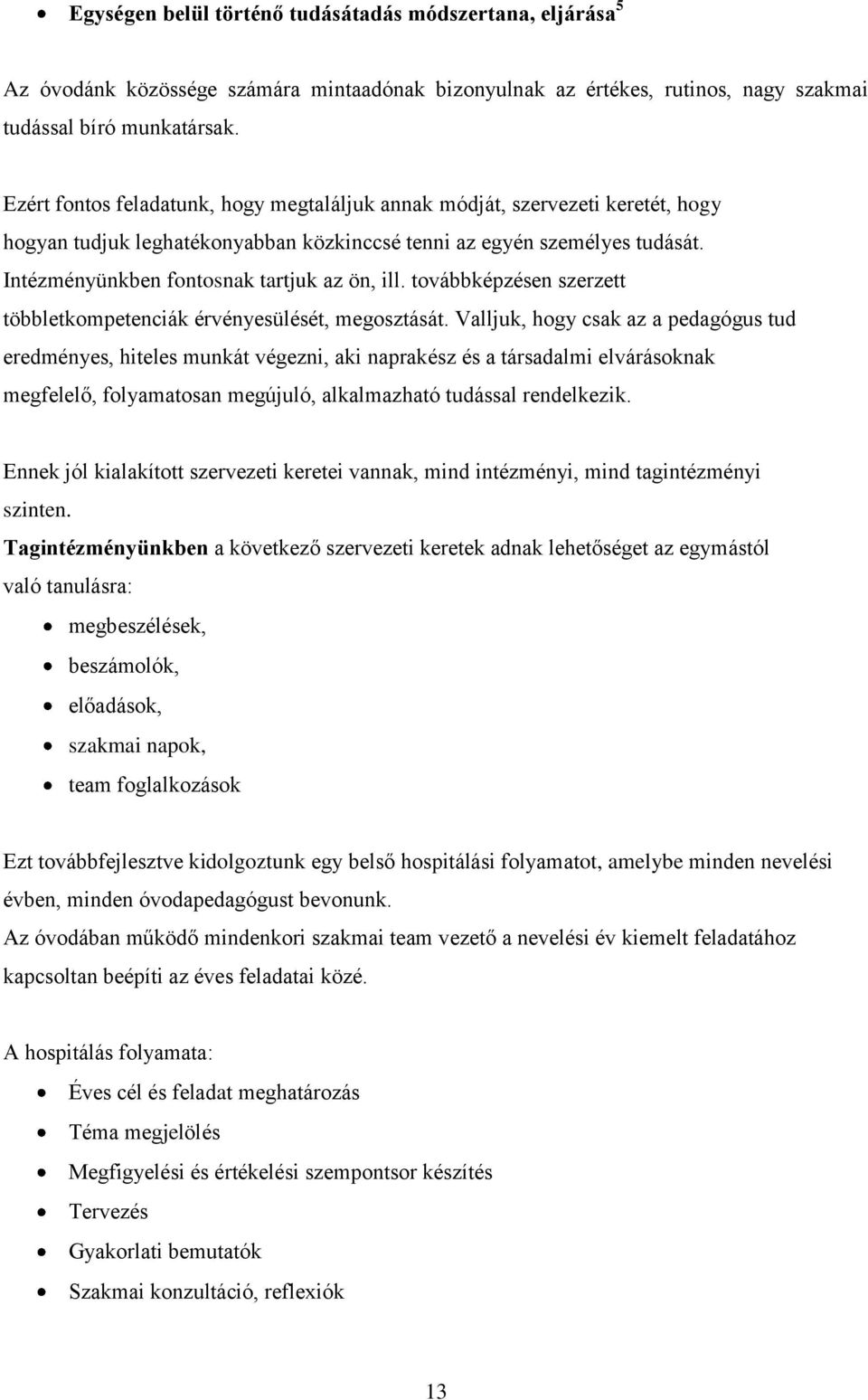 Intézményünkben fontosnak tartjuk az ön, ill. továbbképzésen szerzett többletkompetenciák érvényesülését, megosztását.