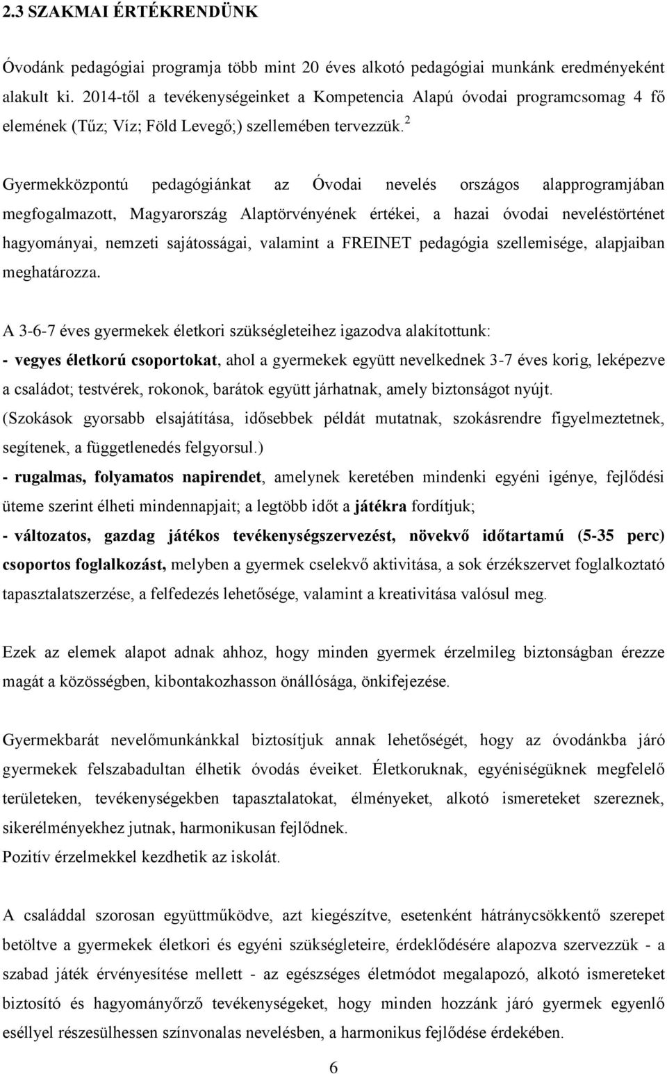 2 Gyermekközpontú pedagógiánkat az Óvodai nevelés országos alapprogramjában megfogalmazott, Magyarország Alaptörvényének értékei, a hazai óvodai neveléstörténet hagyományai, nemzeti sajátosságai,