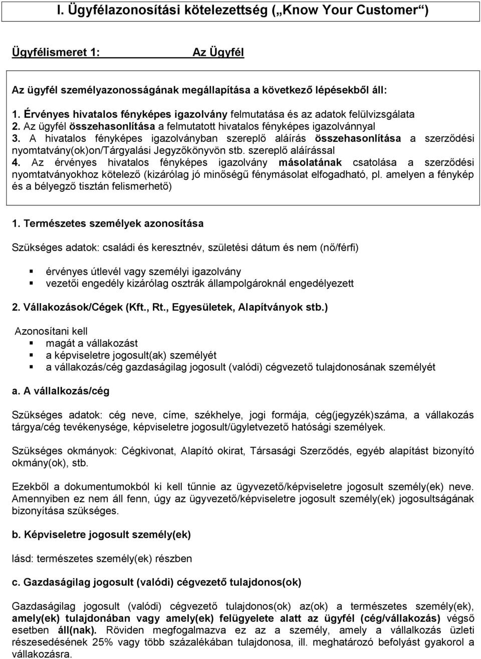 A hivatalos fényképes igazolványban szereplő aláírás összehasonlítása a szerződési nyomtatvány(ok)on/tárgyalási Jegyzőkönyvön stb. szereplő aláírással 4.