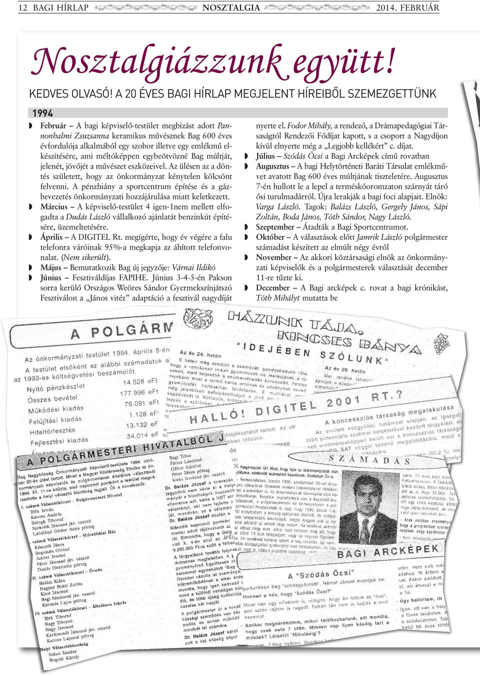 ietve egy emékmű e - ké szí tésére, ami métóképpen egybeötvözné bag mútját, je e nét, jövőjét a művészet eszközeive. az üésen az a döntés szüetett, hogy az önkormányzat kényteen köcsönt fe venni.