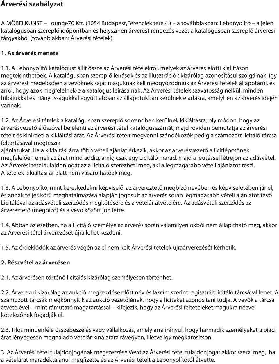 Az árverés menete 1.1. A Lebonyolító katalógust állít össze az Árverési tételekről, melyek az árverés előtti kiállításon megtekinthetőek.