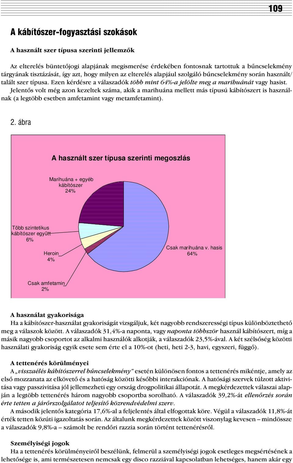 Jelentõs volt még azon kezeltek száma, akik a marihuána mellett más típusú kábítószert is használnak (a legtöbb esetben amfetamint vagy metamfetamint). 2.