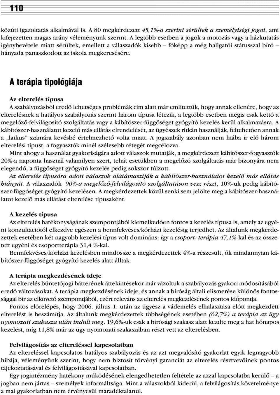 A terápia tipológiája Az elterelés típusa A szabályozásból eredõ lehetséges problémák cím alatt már említettük, hogy annak ellenére, hogy az elterelésnek a hatályos szabályozás szerint három típusa