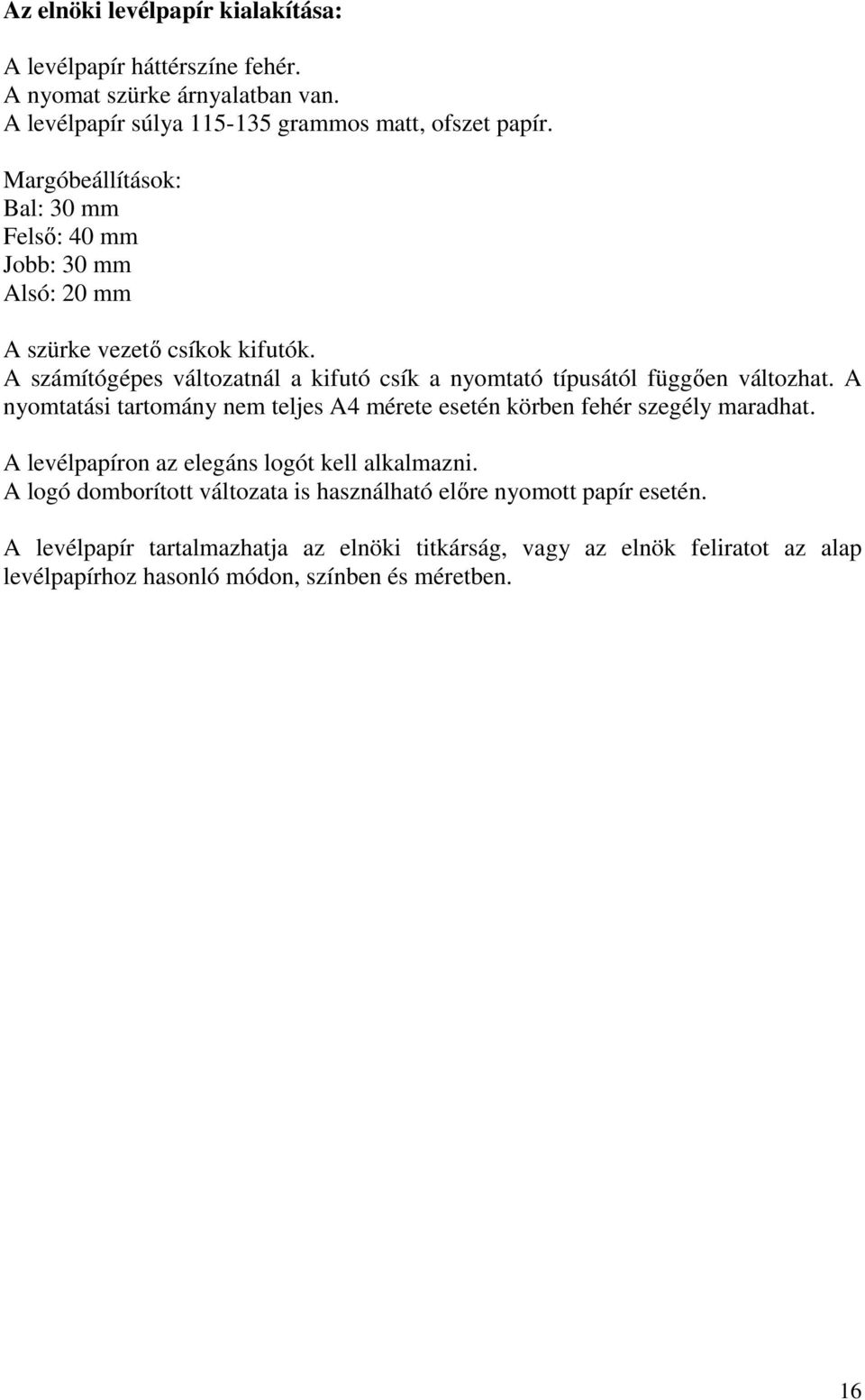 A számítógépes változatnál a kifutó csík a nyomtató típusától függıen változhat. A nyomtatási tartomány nem teljes A4 mérete esetén körben fehér szegély maradhat.