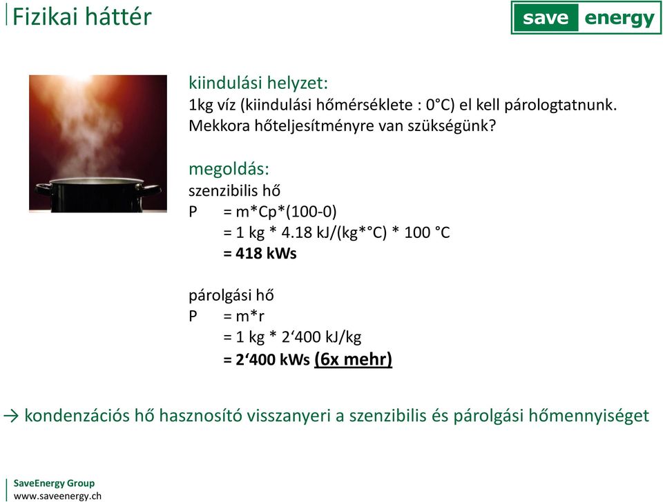 megoldás: szenzibilis hő P = m*cp*(100-0) = 1 kg * 4.