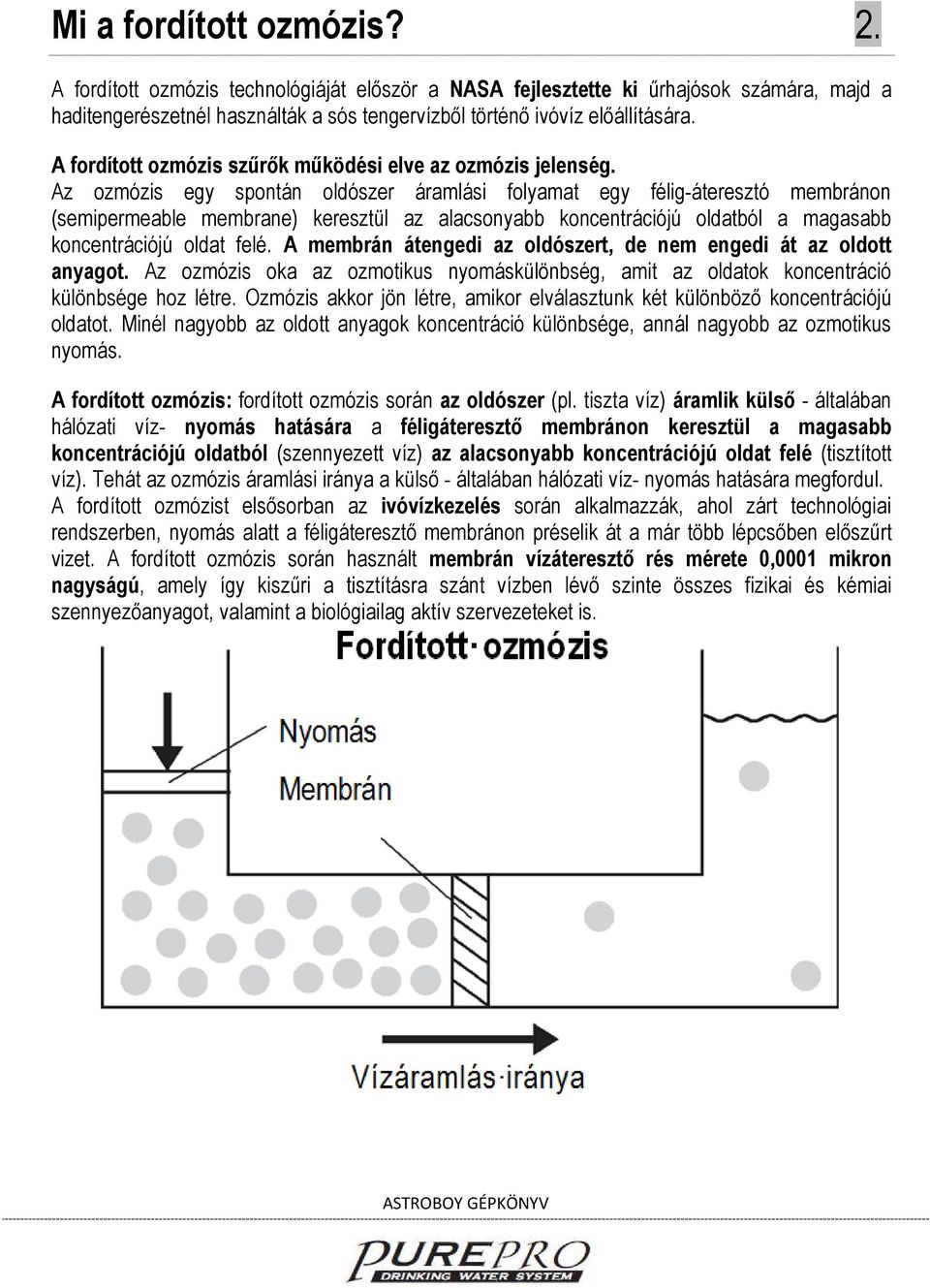 Az ozmózis egy spontán oldószer áramlási folyamat egy félig-áteresztó membránon (semipermeable membrane) keresztül az alacsonyabb koncentrációjú oldatból a magasabb koncentrációjú oldat felé.