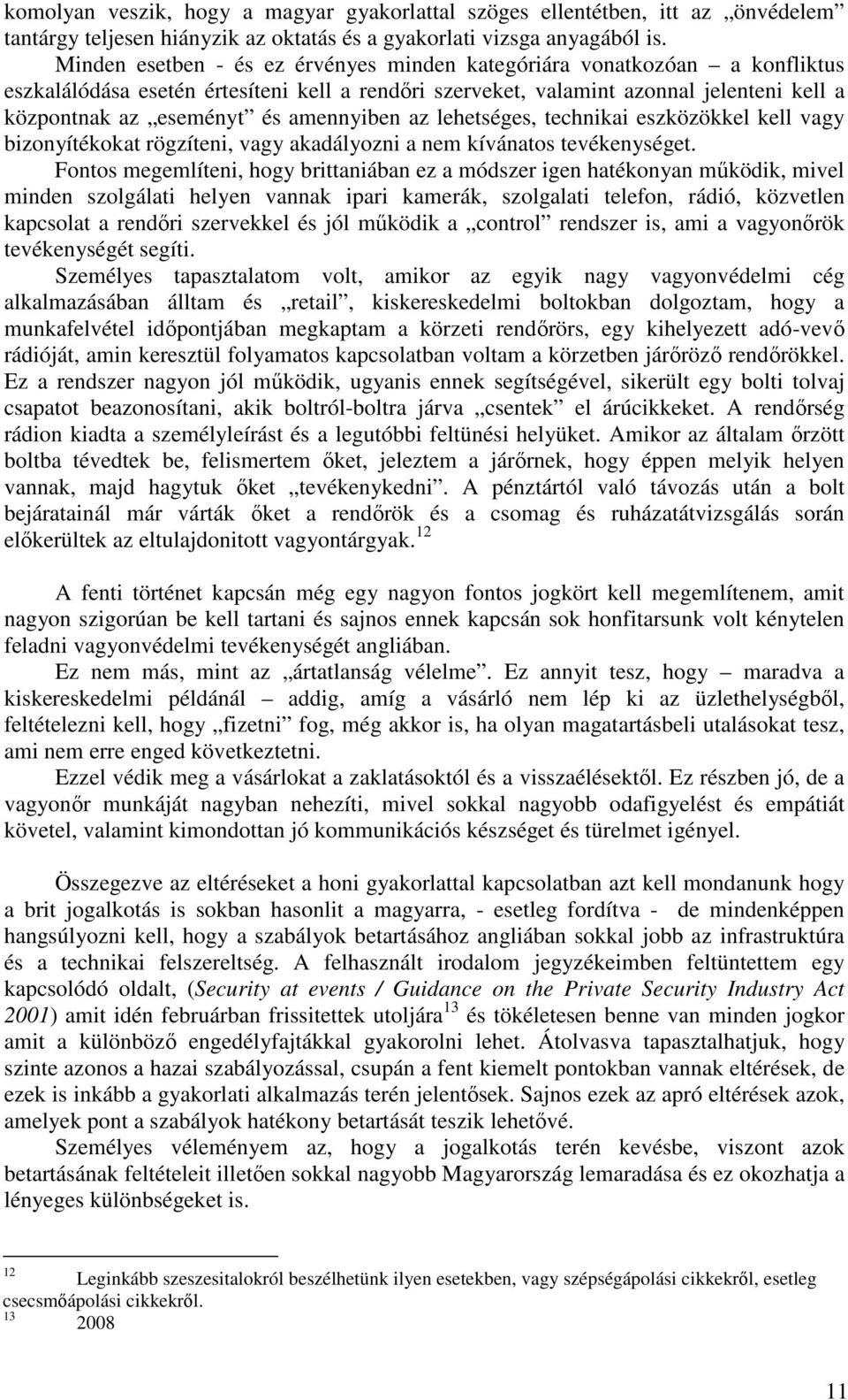 amennyiben az lehetséges, technikai eszközökkel kell vagy bizonyítékokat rögzíteni, vagy akadályozni a nem kívánatos tevékenységet.