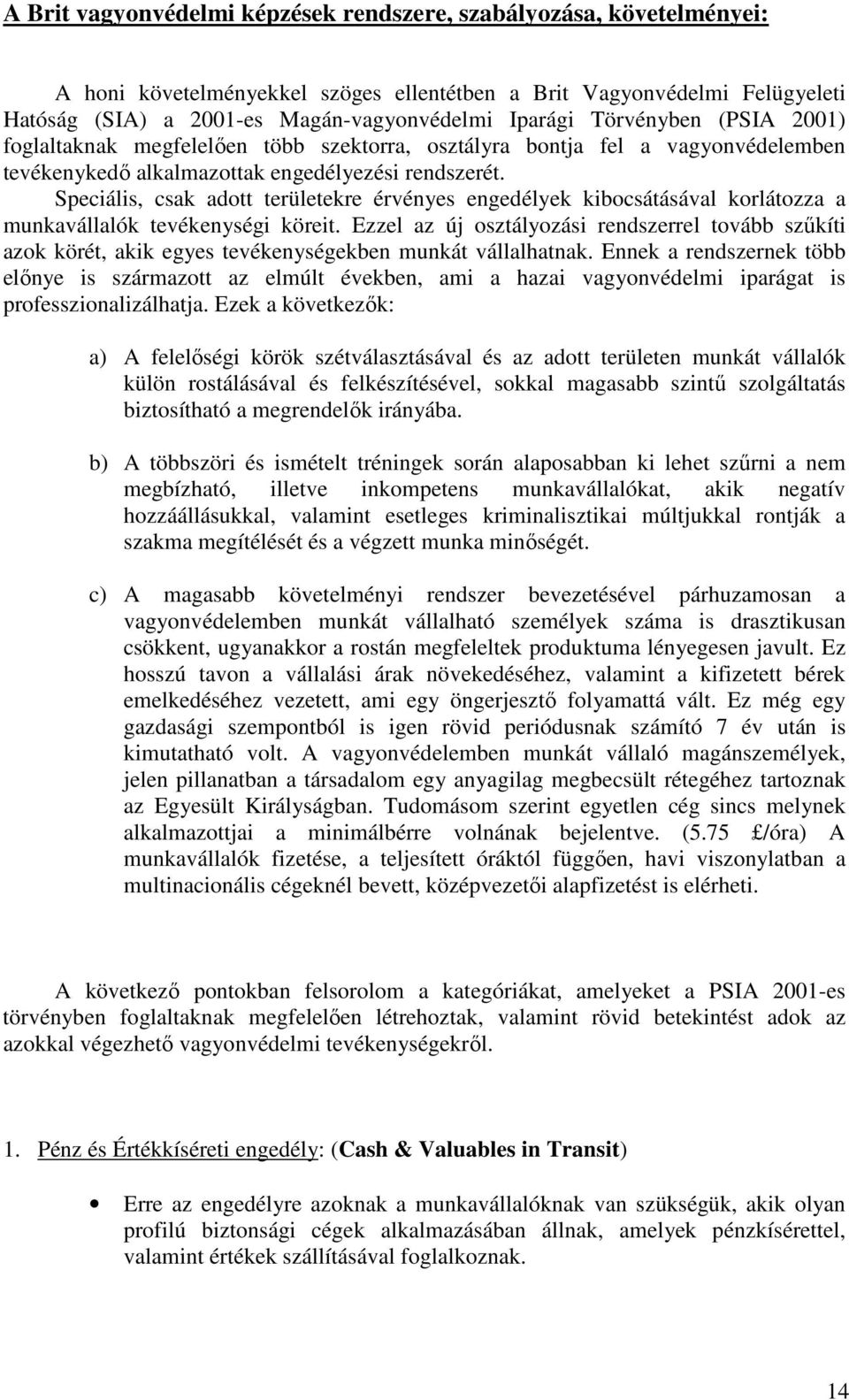 Speciális, csak adott területekre érvényes engedélyek kibocsátásával korlátozza a munkavállalók tevékenységi köreit.