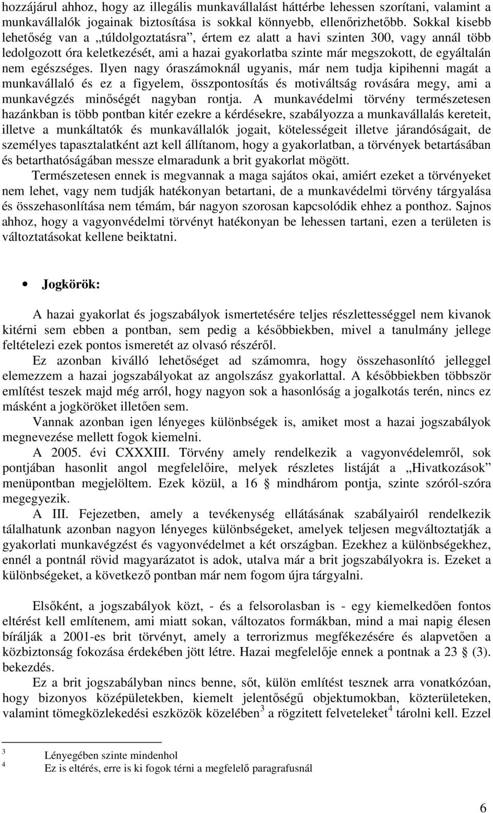 egészséges. Ilyen nagy óraszámoknál ugyanis, már nem tudja kipihenni magát a munkavállaló és ez a figyelem, összpontosítás és motiváltság rovására megy, ami a munkavégzés minıségét nagyban rontja.