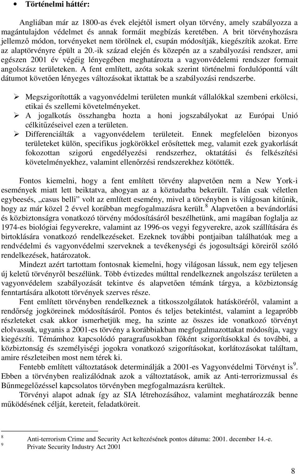 -ik század elején és közepén az a szabályozási rendszer, ami egészen 2001 év végéig lényegében meghatározta a vagyonvédelemi rendszer formait angolszász területeken.