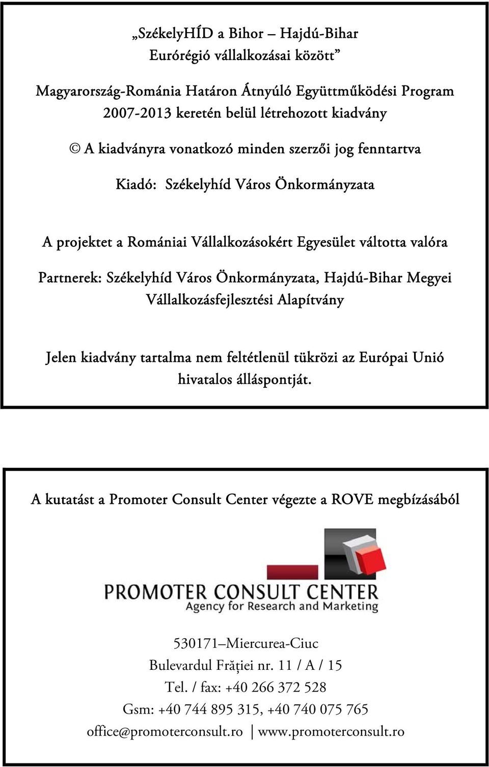 Önkormányzata, Hajdú-Bihar Megyei Vállalkozásfejlesztési Alapítvány Jelen kiadvány tartalma nem feltétlenül tükrözi az Európai Unió hivatalos álláspontját.