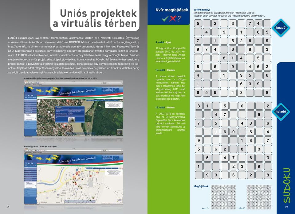 A korábban sikeresen debütáló ROPTÉR bázisán kifejlesztett alkalmazás segítségével, a http://euter.nfu.hu címen már nemcsak a regionális operatív programok, de az I.