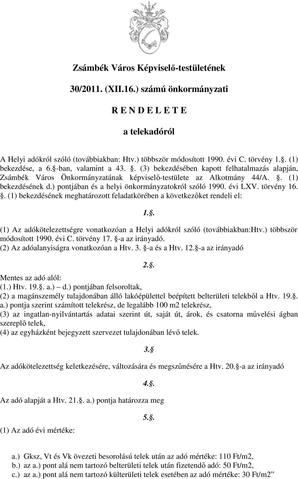) pontjában és a helyi önkormányzatokról szóló 1990. évi LXV. törvény 16.. (1) bekezdésének meghatározott feladatkörében a következőket rendeli el: 1.