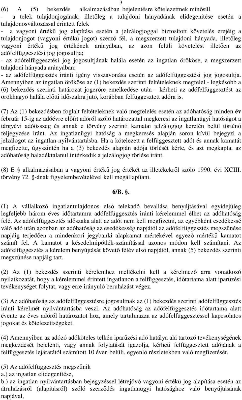 értékének arányában, az azon felüli követelést illetően az adófelfüggesztési jog jogosultja; - az adófelfüggesztési jog jogosultjának halála esetén az ingatlan örököse, a megszerzett tulajdoni