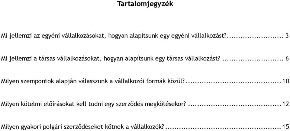 ... 6 Milyen szempontok alapján válasszunk a vállalkozói formák közül?